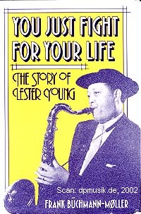 Frank Bchmann-Møller: You just fight for your life, The story of Lester Young, New York 1990